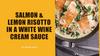 Salmon & lemon risotto in a white wine cream sauce
