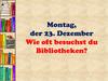 Wie oft besuchst du Bibliotheken?