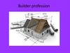 Builder profession
