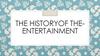 The history the entertainment