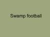 Swamp football