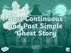 Past Continuous and Past Simple Ghost Story