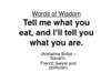 Words of Wisdom. Tell me what you eat, and I’ll tell you what you are