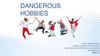 Dangerous hobbies