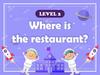 English Lesson. Level 2. Where is the restaurant?