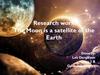 Research work The Moon is a satellite of the Earth