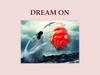 Dream on