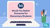 Would you rather. Scenarios for elementary students
