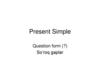 Present Simple. Lesson 7. So’roq gaplar