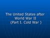 The United States after World War II (Part I. Cold War )