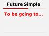 Future Simple. To be going to