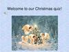 Welcome to our Christmas (quiz)