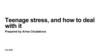 Teenage stress, and how to deal with it