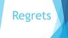 Regrets. Regret