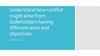 Understand how conflict might arise from stakeholders having different aims and objectives
