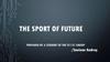 The sport of future. The main part