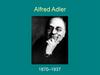 Alfred Adler (1870 – 1937)