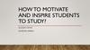 How to motivate and inspire students to study?