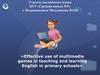 Effective use of multimedia games in teaching and learning English in primary schools