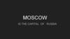 Moscow is the capital of Russia