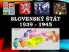 Slovenský štát (1939 - 1945)