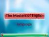 The Masters of English language