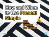How and When to Use Present Simple