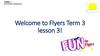 Welcome to Flyers Term 3. Lesson 3
