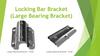 Locking Bar Bracket (Large Bearing Bracket)