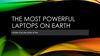The most powerful laptops on earth