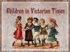 Children in Victorian Times