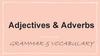 Adjectives & Adverbs