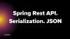 Spring Rest API. Serialization. JSON