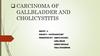 Carcinoma of gallbladder and cholicystitis