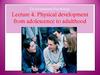 Physical development from adolescence to adulthood