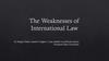 The Weaknesses of International Law
