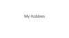 My Hobbies
