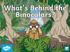 What's Behind the Binoculars?