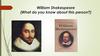 William Shakespeare (What do you know about this person?)