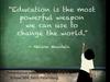 Еducation is most powerful weapon can use to change the world