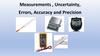 Measurements, Uncertainty, Errors, Accuracy and Precision Measurements, Uncertainty, Errors, Accuracy and Precision