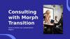 Consulting with Morph Transition