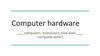 Computer hardware computers, transistors, how does computer work?