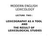 Modern english lexicology. Lecture two : lexicography as a tool and the result of lexicological studies