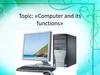 Computer and its functions