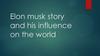 Elon musk story and his influence on the world