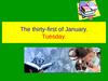 The thirty - first of January. Tuesday