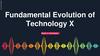 Fundamental Evolution of Technology X