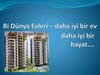 Bi Dünya Evleri - daha iyi bir ev daha iyi bir hayat…