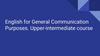 English for General Communication Purposes. Upper-intermediate course